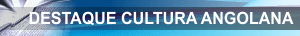 Destaque Cultura Angolana